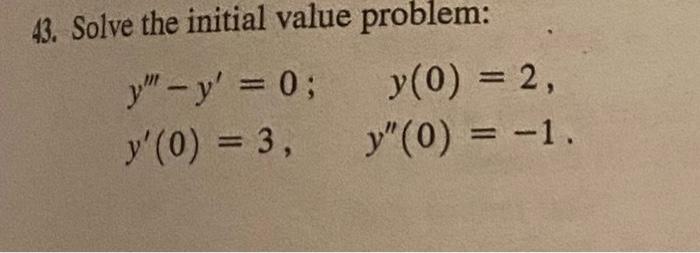 43. Solve the initial value problem: \[ \begin{array}{lc} y^{\prime \prime \prime}-y^{\prime}=0 ; & y(0)=2 \\ y^{\prime}(0)=3