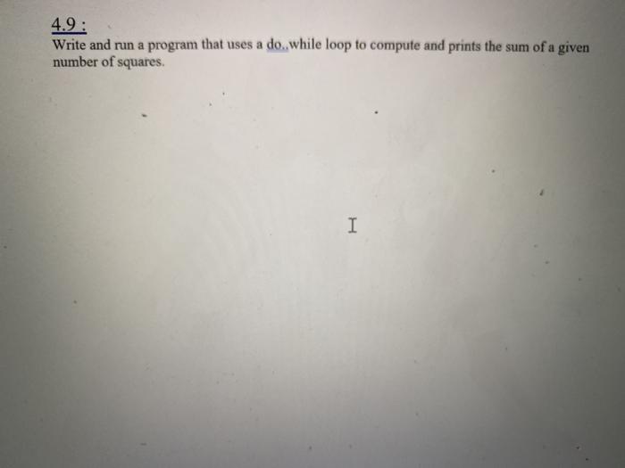 Solved 4.9: Write and run a program that uses a do, while | Chegg.com