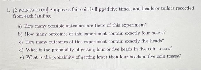 Solved Suppose A Fair Coin Is Flipped 5 Times, And Heads Or | Chegg.com