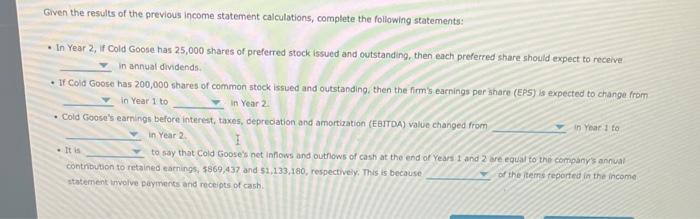 Given the results of the previous income statement calculations, complete the following statements:
In Year 2, if Cold Goose 