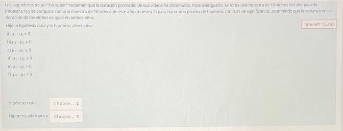 Los seguidores de un Youtuber reclaman que la duración promedio de sus videos ha disminado. Para averiguario se toma una mu