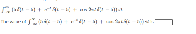 Solved ∫-∞∞(5δ(t-5)+e-tδ(t-5)+cos2πtδ(t-5))dtThe value | Chegg.com