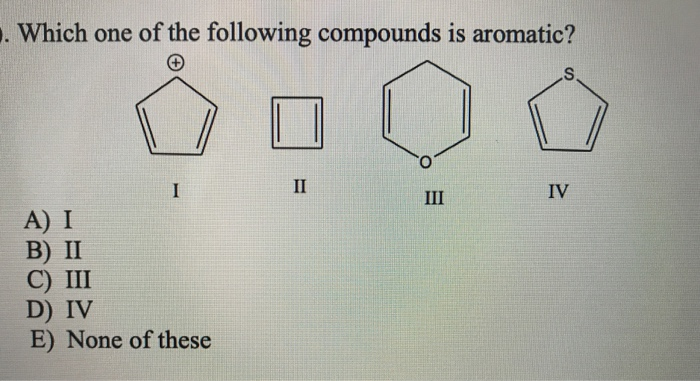 Solved . Which one of the following compounds is aromatic? | Chegg.com