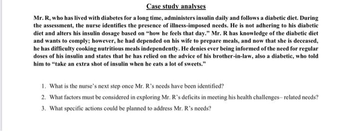 Case study analyses Mr. R, who has lived with diabetes for a long time, administers insulin daily and follows a diabetic diet