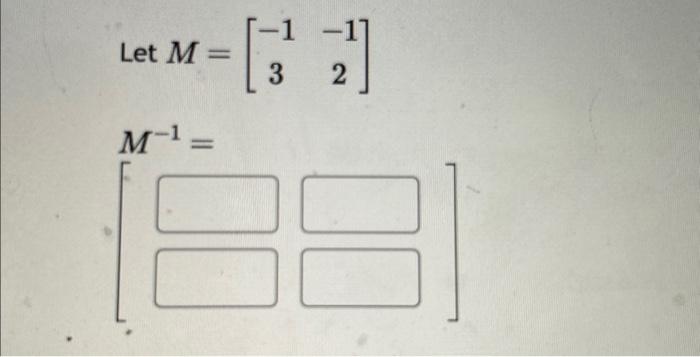 Solved Let M=[−13−12]M−1=[ | Chegg.com