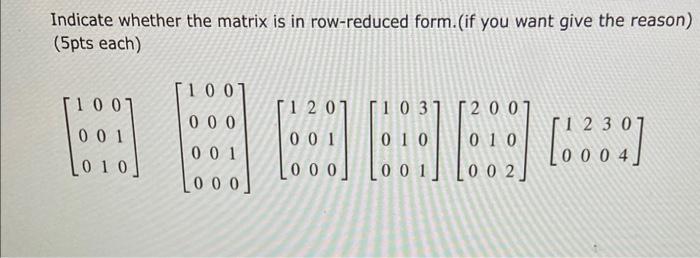 Solved Indicate whether the matrix is in row reduced form. Chegg