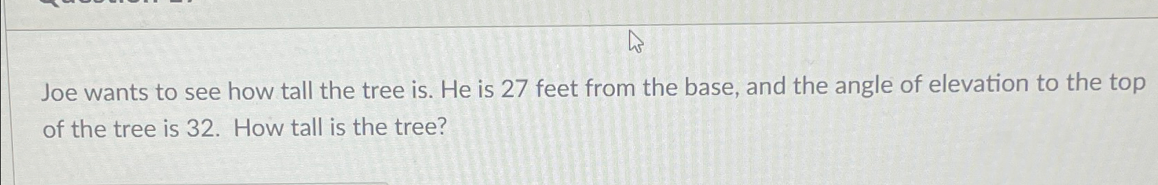 Solved Joe wants to see how tall the tree is. ﻿He is 27 | Chegg.com