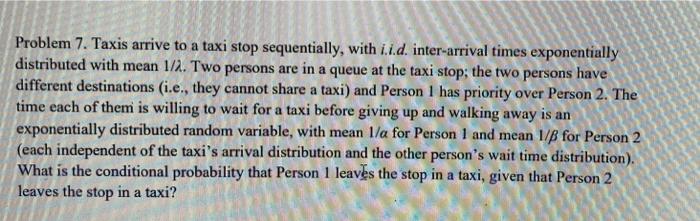 Problem 7. Taxis arrive to a taxi stop sequentially, | Chegg.com