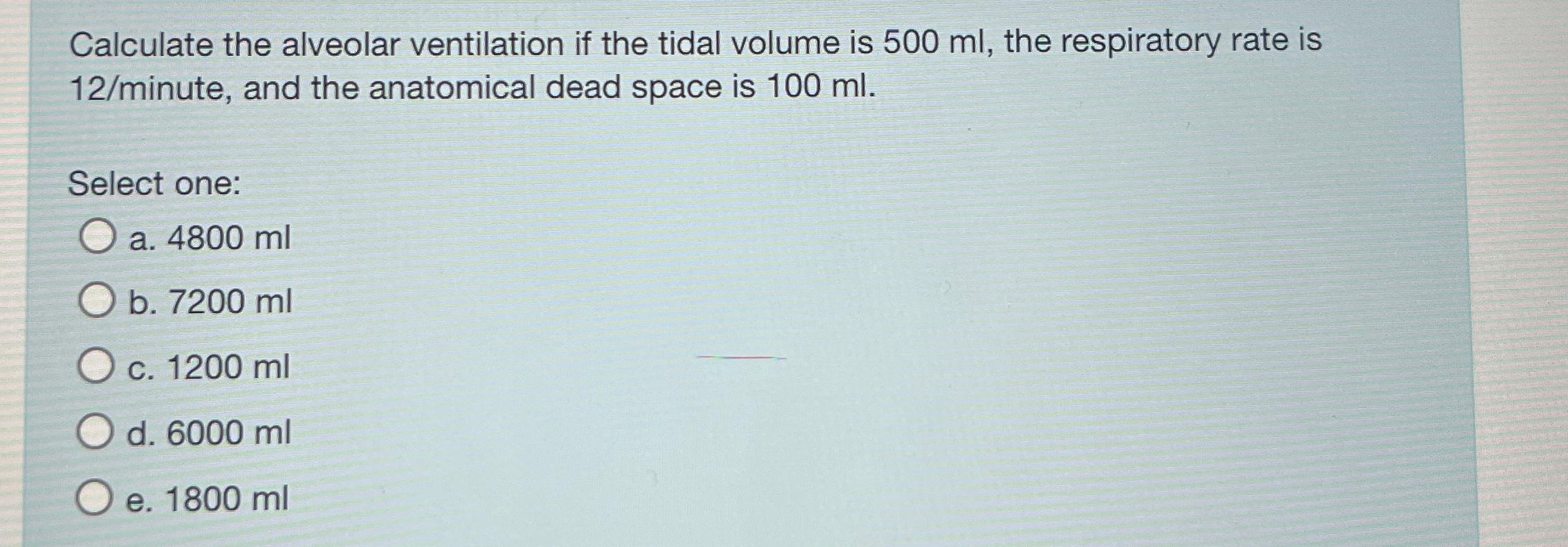Solved Calculate the alveolar ventilation if the tidal