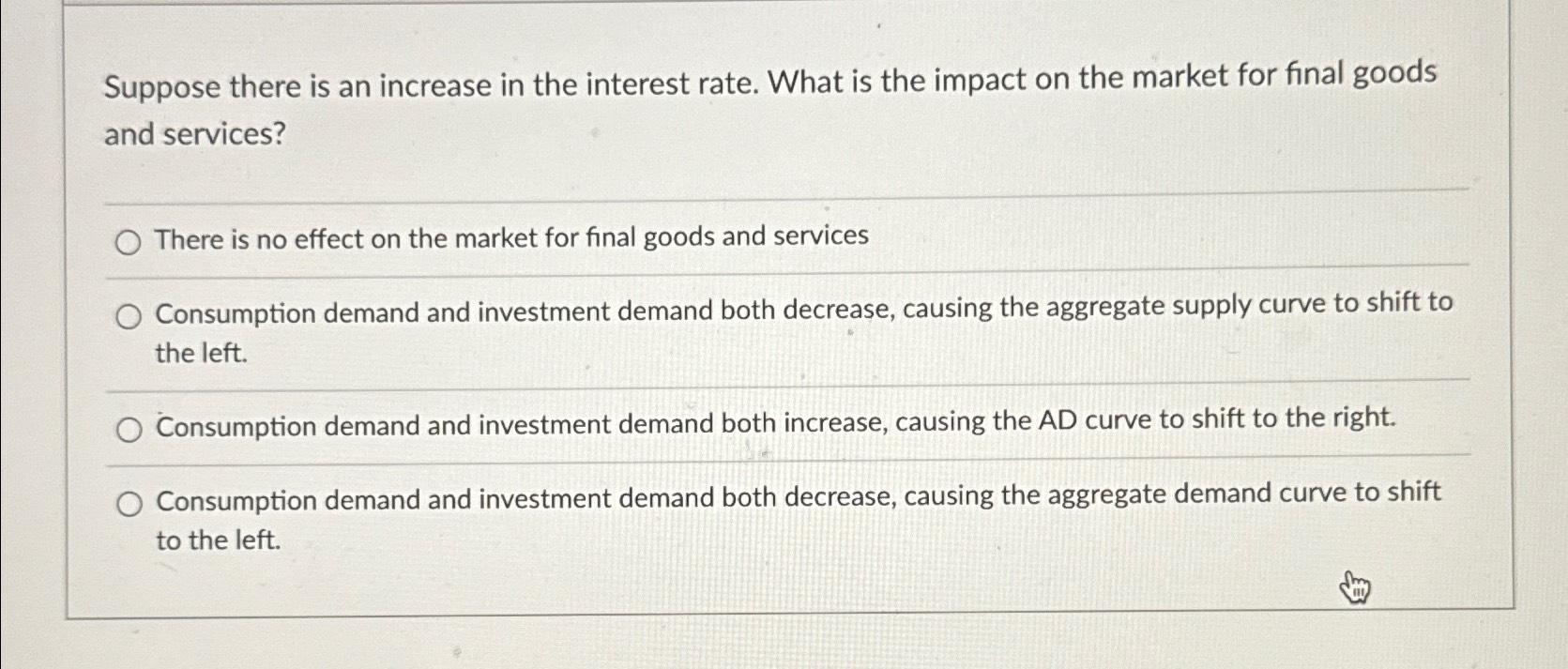 Solved Suppose there is an increase in the interest rate. | Chegg.com