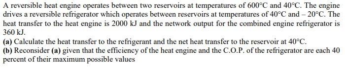 [Solved]: A Reversible Heat Engine Operates Between Two Res