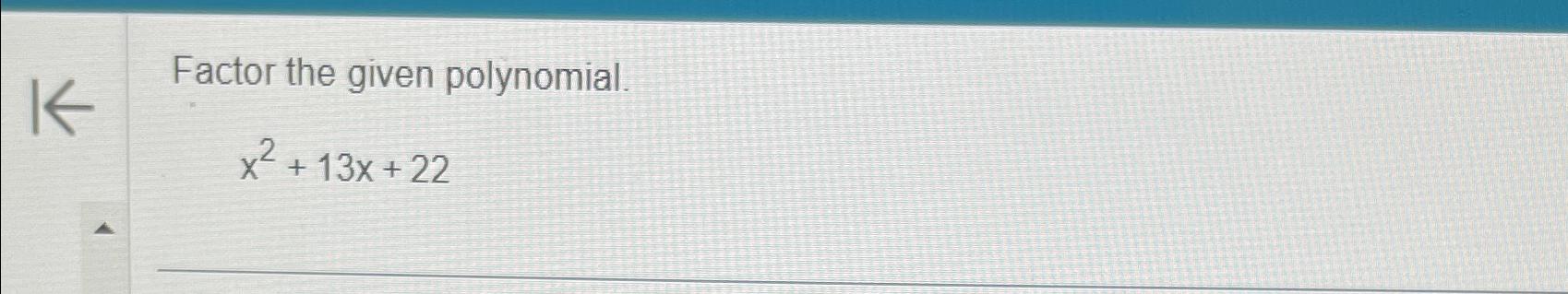 Solved Factor the given polynomial.x2+13x+22 | Chegg.com