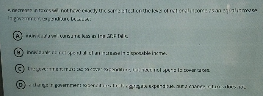 Solved A decrease in taxes will not have exactly the same | Chegg.com