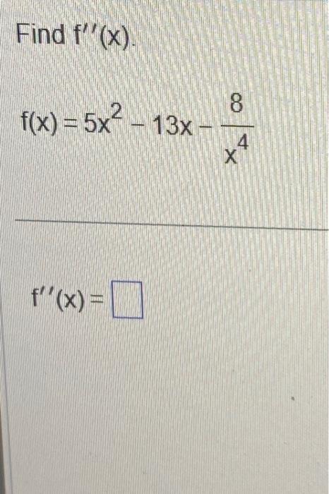 Solved Find F′′ X F X 5x2−13x−x48 F′′ X Find F′′ X