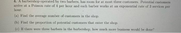 Solved 4. A barbershop operated by two barbers, has room for | Chegg.com