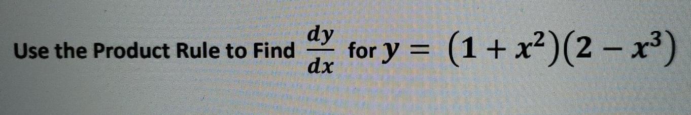 Solved dy Use the Product Rule to Find dx for y = (1 + x2)(2 | Chegg.com