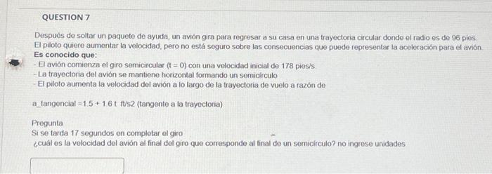 Después de soltar un paqueto de ayuda, un avión gira para regresar a su casa en una trayectoria circular donde el radio es de