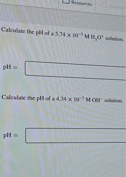 Solved Calculate the pH of a 5.74 x 10-3 M H₂O+ solution. pH | Chegg.com