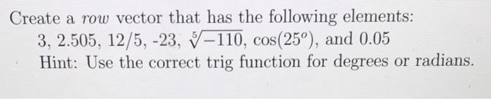 Solved Create a row vector that has the following elements: | Chegg.com