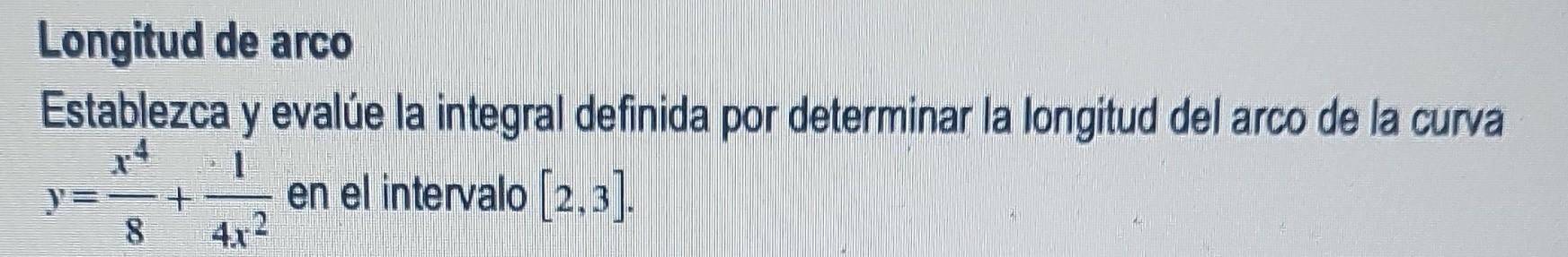 Longitud de arco Establezca y evalúe la integral definida por determinar la longitud del arco de la curva \( y=\frac{x^{4}}{8