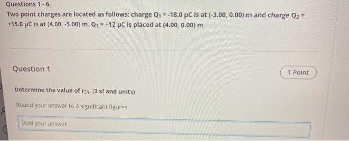 Solved Questions 1.6. Two point charges are located as | Chegg.com