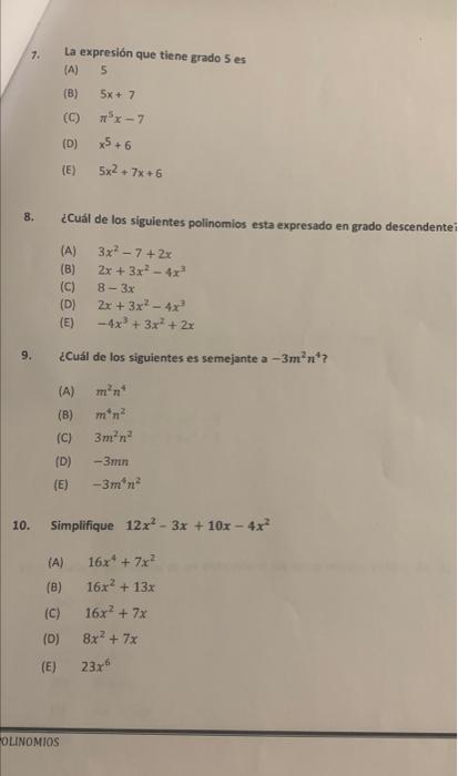 7. La expresión que tiene grado 5 es (A) 5 (B) 5x + 7 (C) MX-7 (D) x5 + 6 (E) 5x2 + 7x+6 8. ¿Cuál de los siguientes polinomio