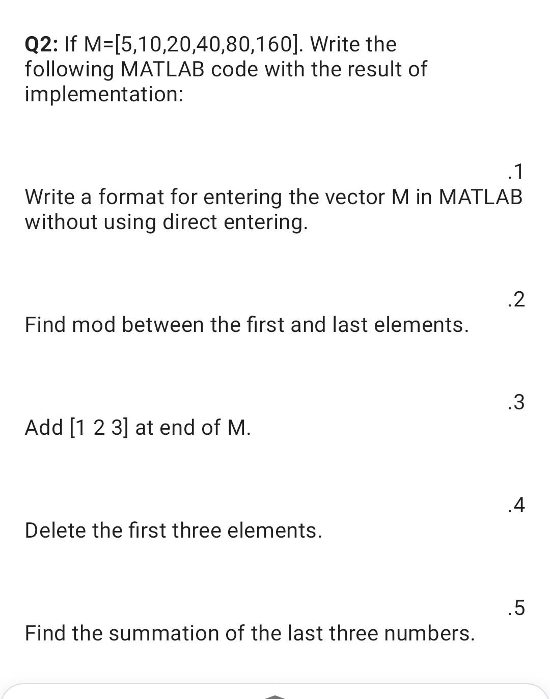 Solved Q2: If M=[5,10,20,40,80,160]. Write the following | Chegg.com