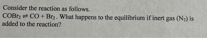 Solved Consider the reaction as follows. COBr2 =CO+ Br2. | Chegg.com