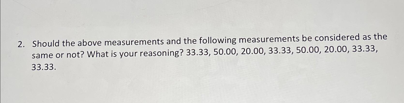 Should the above measurements and the following | Chegg.com