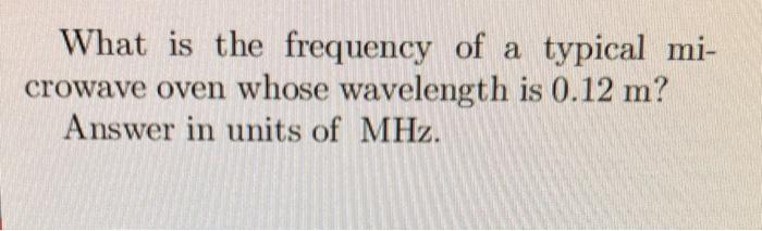 Solved What is the frequency of a typical microwave oven | Chegg.com