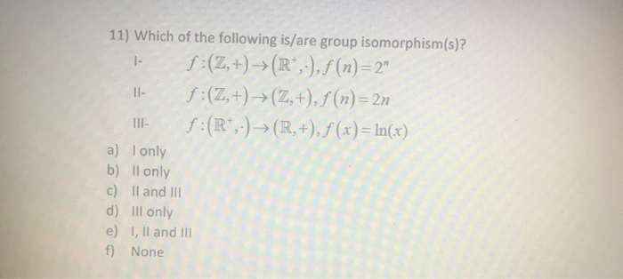 Solved 11 Which Of The Following Is Are Group Isomorphis Chegg Com