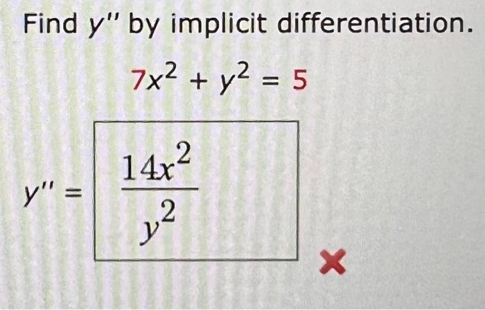 Find \( y^{\prime \prime} \) by implicit differentiation. \[ y^{\prime \prime}=\frac{14 x^{2}}{y^{2}} \]