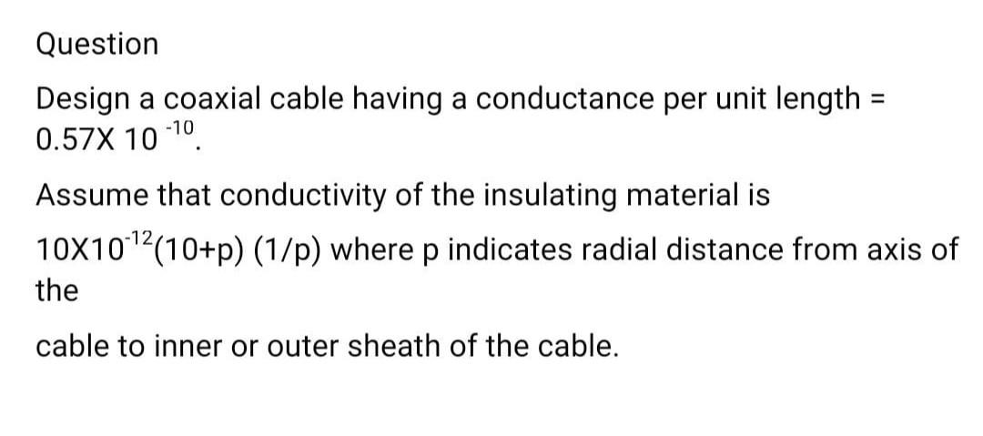 Solved Question Design a coaxial cable having a conductance | Chegg.com