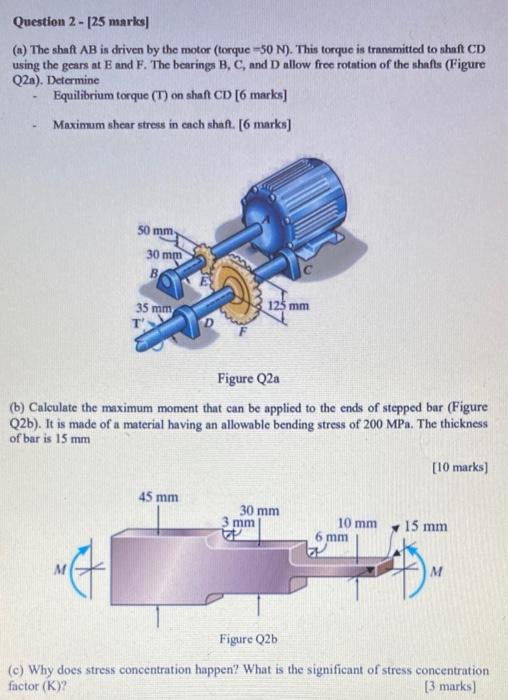 Solved Question 2 - [25 marks (a) The shaft AB is driven by | Chegg.com