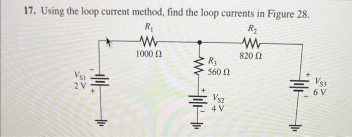 17. Using the loop current method, find the loop currents in Figure 28 .