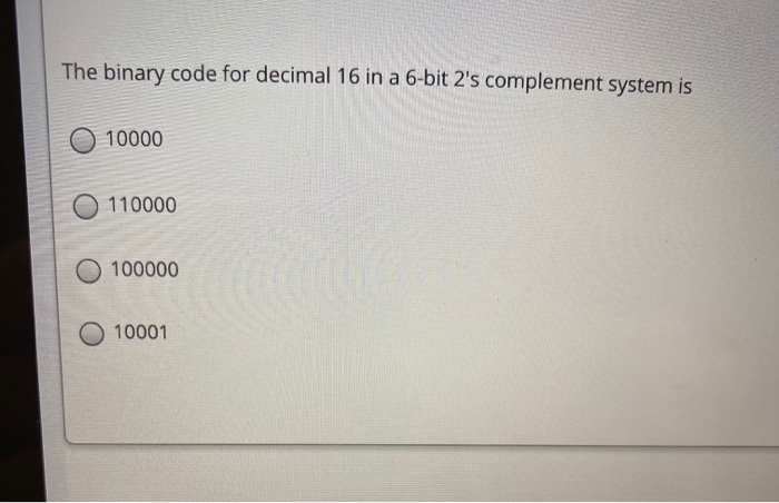 Solved The binary code for decimal 16 in a 6-bit 2's | Chegg.com
