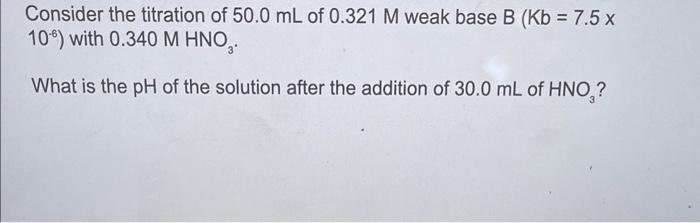 Solved Consider the titration of 50.0 mL of 0.321M weak base | Chegg.com