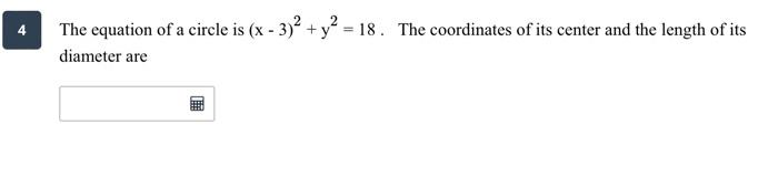 The equation of a circle is (x - 3)² + y² = 18. The coordinates of its center and the length of its
diameter are