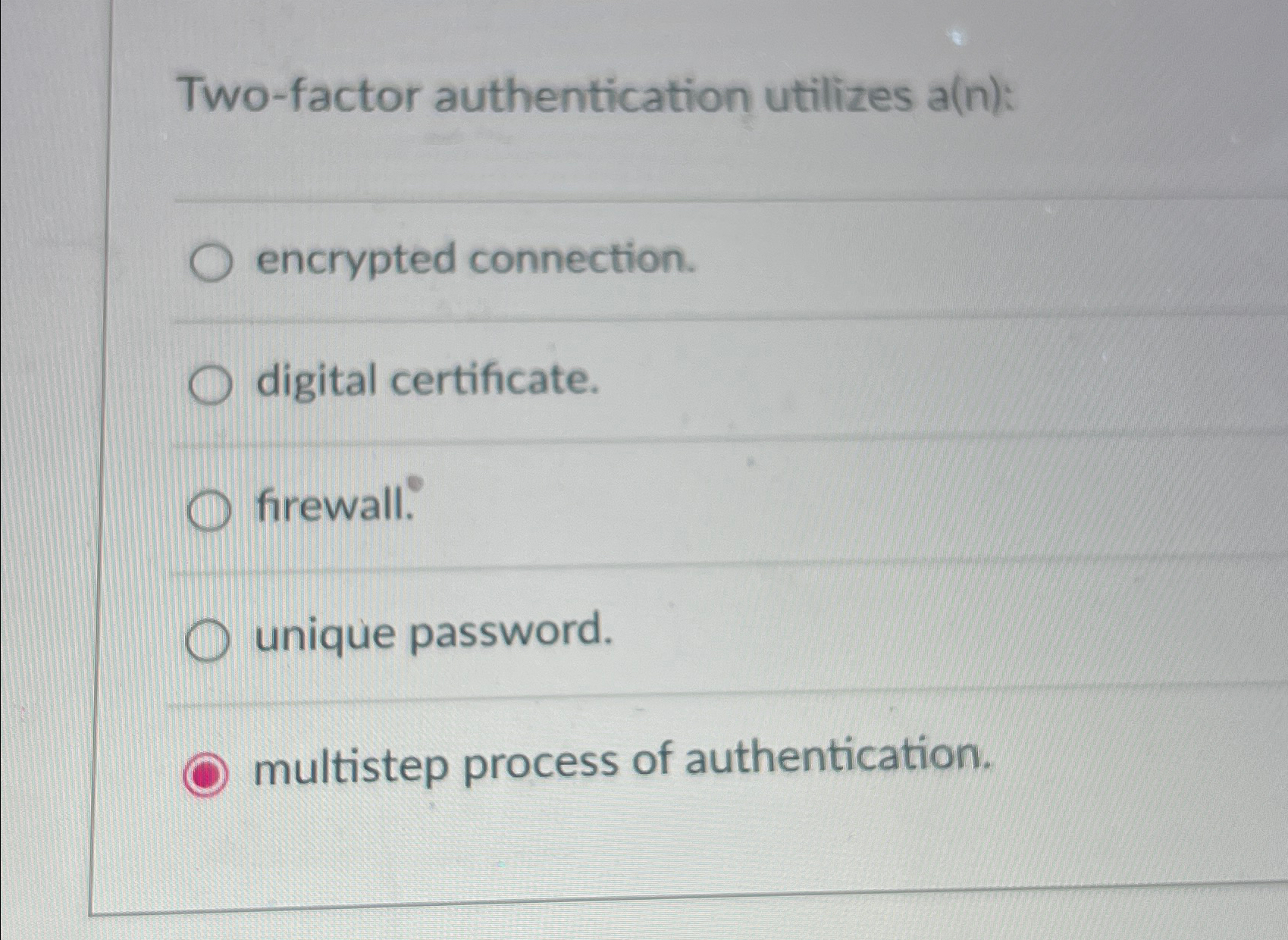 Solved Two-factor authentication utilizes a(n):q,encrypted | Chegg.com