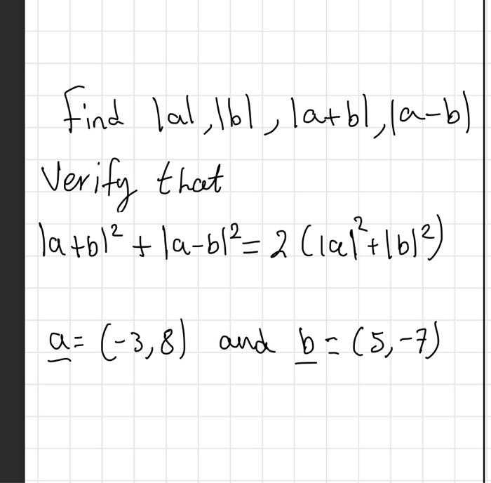 Solved Find ∣a∣,∣b∣,∣a+b∣,∣a−b∣ Verify That | Chegg.com