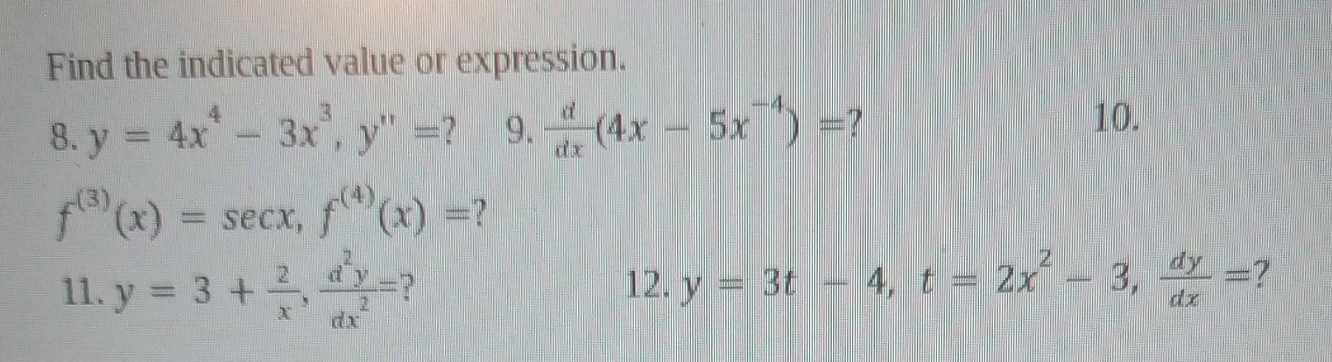 Find the indicated value or expression. 8. \( y=4 x^{4}-3 x^{3}, y^{\prime \prime}= \) ? 9. \( \frac{d}{d x}\left(4 x-5 x^{-4