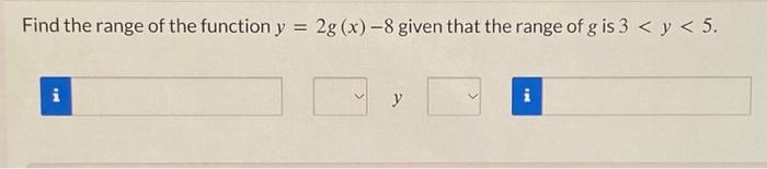 Solved Find the range of the function y=2g(x)-8 given that | Chegg.com