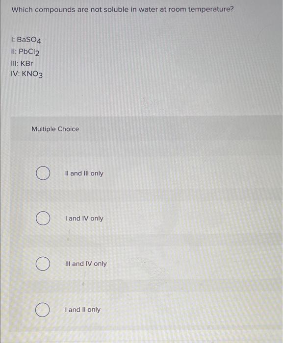 Solved Which compounds are not soluble in water at room