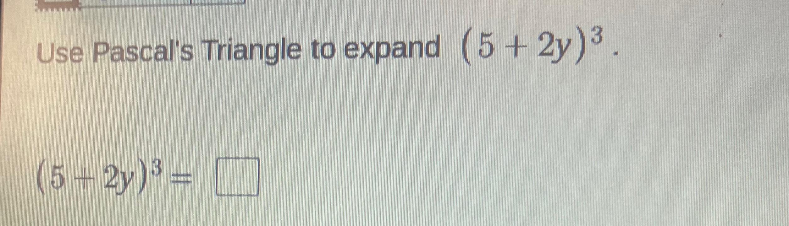 Solved Use Pascal s Triangle To Expand 5 2y 3 5 2y 3 Chegg 