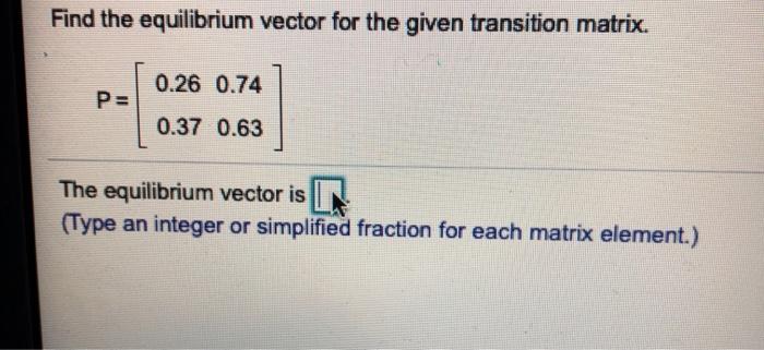 Solved Find the equilibrium vector for the given transition | Chegg.com
