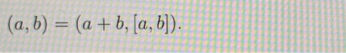 Solved (a,b) = (a + B, [a, B]). = | Chegg.com