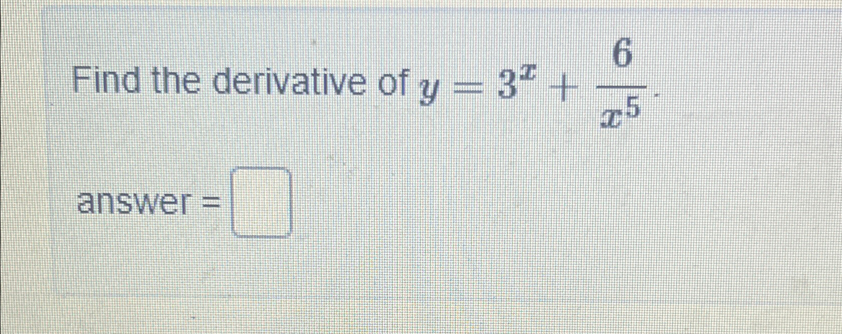 solved-find-the-derivative-of-y-3x-6x5-answer-chegg