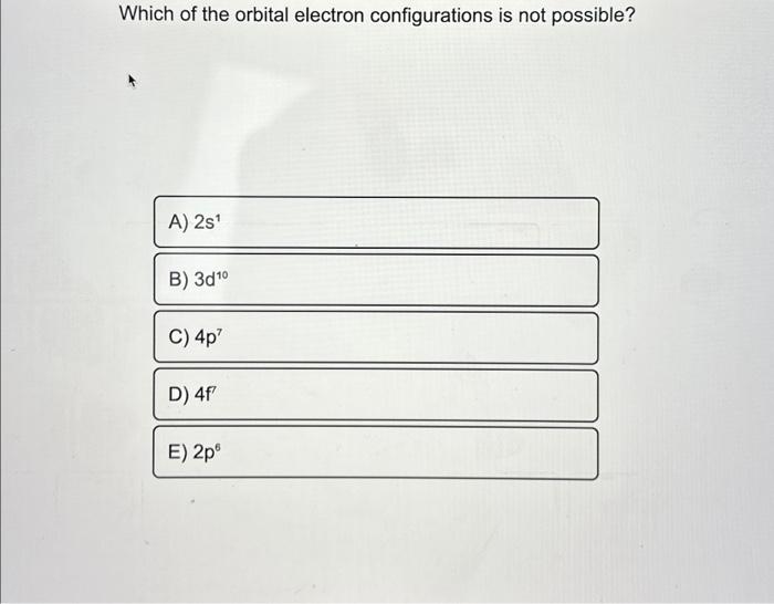 Solved Which of the orbital electron configurations is not | Chegg.com