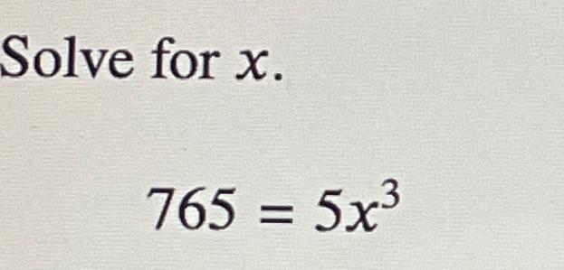 Solved Solve for x765=5x3 | Chegg.com