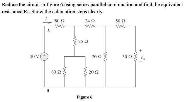 Solved Reduce the circuit in figure 6 using series-parallel | Chegg.com